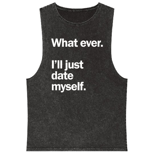What Ever I Ll Just Date Myself Anti Valentine Mineral Wash Tank Tops