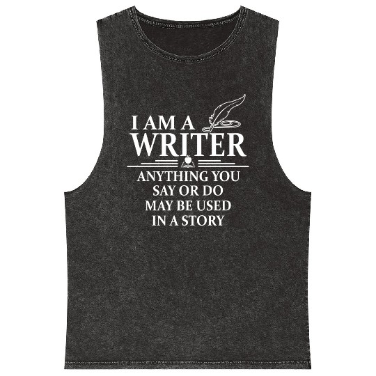 I m A Writer Anything You Say Or Do May Be Used In Mineral Wash Tank Tops
