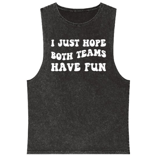 Funny Football I Just Hope Both Teams Have Fun Mineral Wash Tank Tops