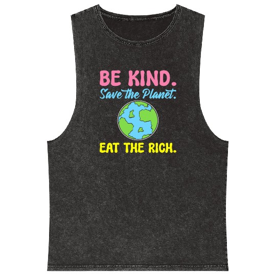 Be Kind Save The Planet Eat The Rich Ecologist Mineral Wash Tank Tops