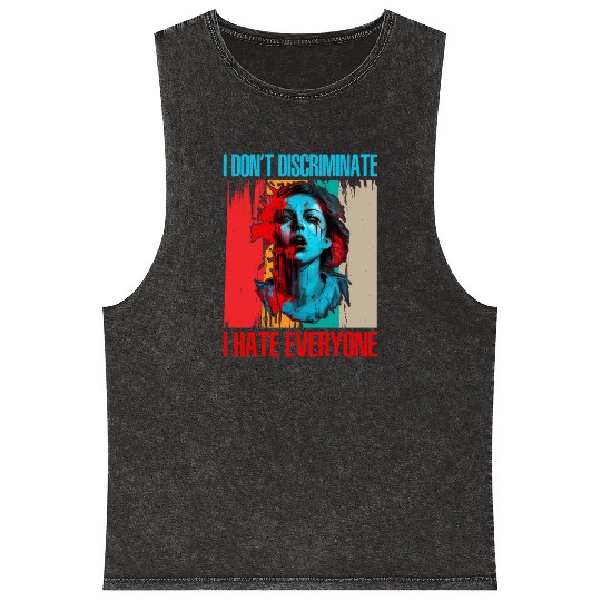 I Don't Discriminate I Hate Everyone 21 Mineral Wash Tank Tops