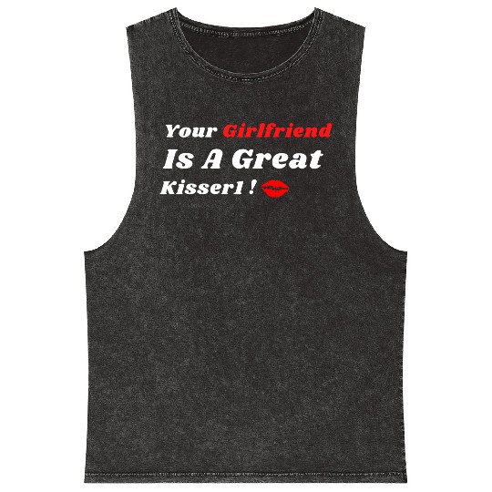 Your Girlfriend Is A Great Kisser 1 Mineral Wash Tank Tops