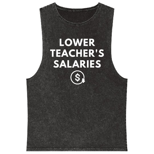 Lower Teacher Salaries Mineral Wash Tank Tops