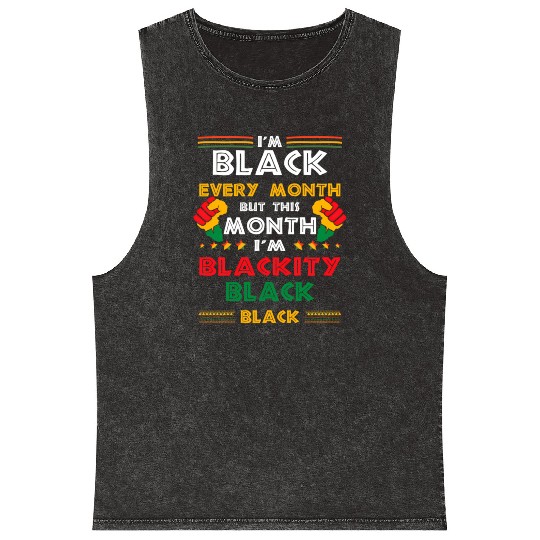 I'M Black Every Month But This Month I'M Blackity Mineral Wash Tank Tops