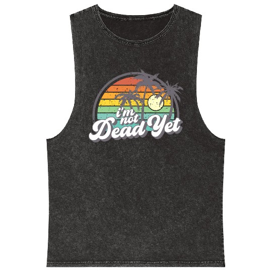 I'M Not Dead Yet Mineral Wash Tank Tops