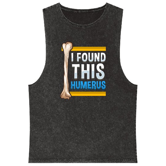 Funny I Found This Humerus Archeologist Bone Pun Mineral Wash Tank Tops