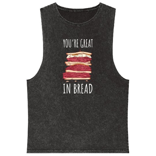 Funny You re Great In Bread Sandwich Mineral Wash Tank Tops