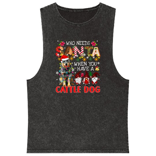 Who Needs Santa When You Have A Cattle Dog Santa D Mineral Wash Tank Tops