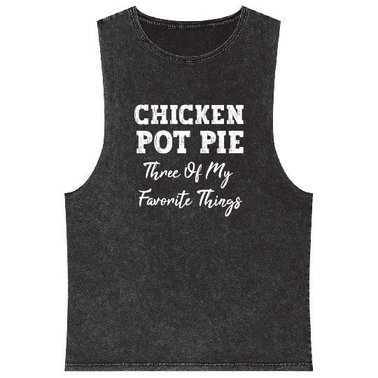 Chicken Pot Pie Three Of My Favorite Things Pot Pi Mineral Wash Tank Tops