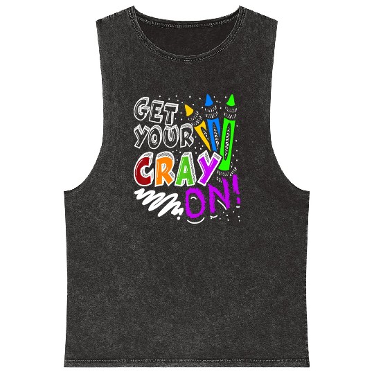 Get Your Cray On Teacher Appreciation Day Back To Mineral Wash Tank Tops