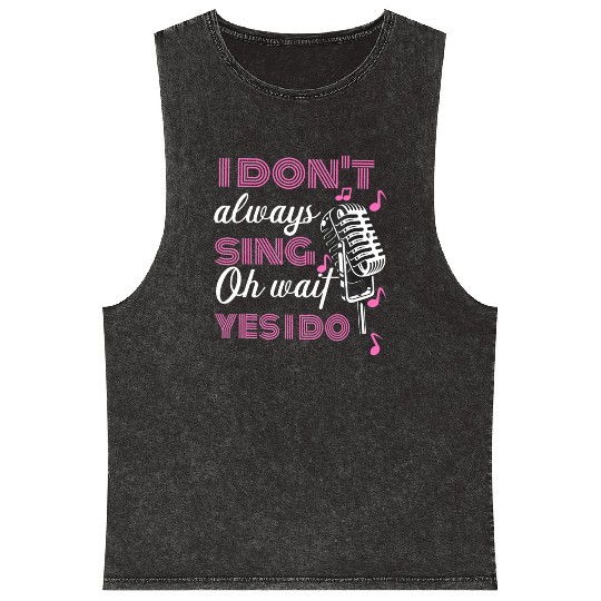 I Don't Always Sing Oh Wait Yes I Do Karaoke Mineral Wash Tank Tops
