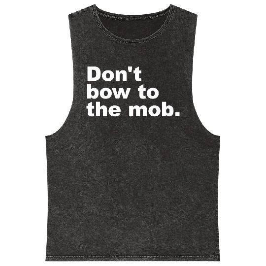 Don t Bow To The Mob Mineral Wash Tank Tops