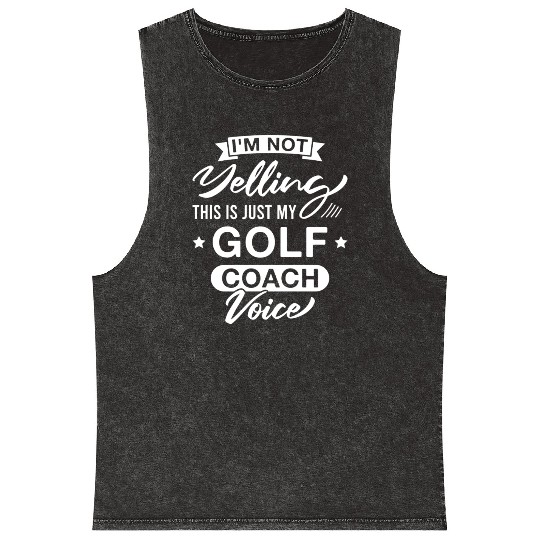 I m Not Yelling This Is Just My Golf Coach Voice Mineral Wash Tank Tops