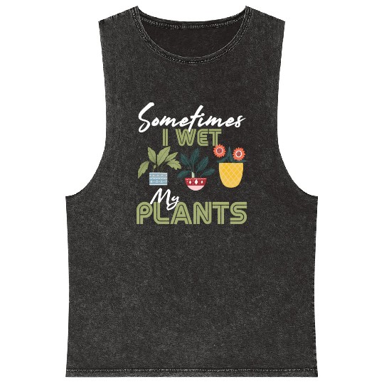 Gardening Flower Garden Gardener I Wet My Plants Mineral Wash Tank Tops