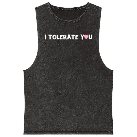 Hilarious Romantic I Tolerate You Mineral Wash Tank Tops
