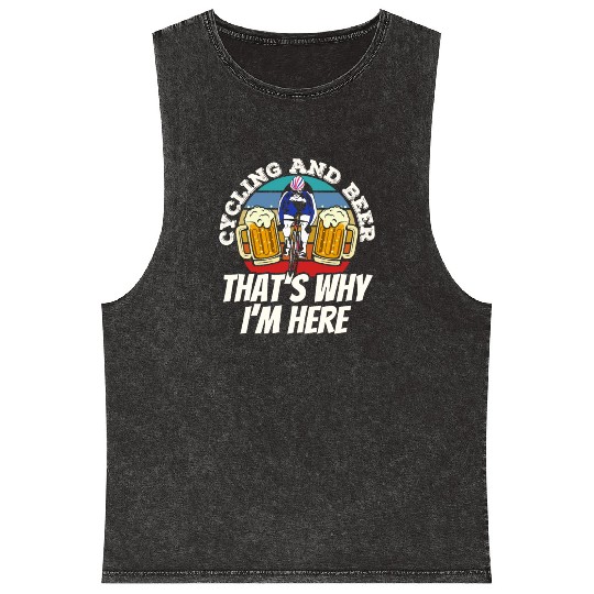 Cycling And Beer That's Why I'm Here Bike Race Mineral Wash Tank Tops