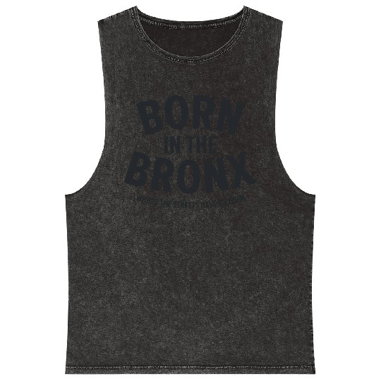 Born in the Bronx Where the Streets Ha Mineral Wash Tank Tops
