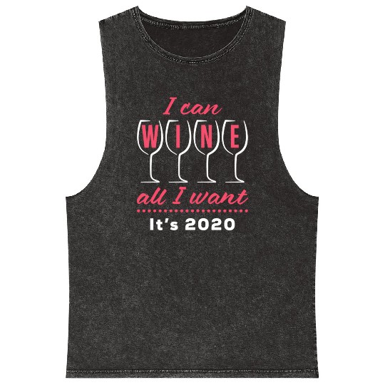 I Can Wine All I Want It's 2020 Day Drinking Drink Mineral Wash Tank Tops