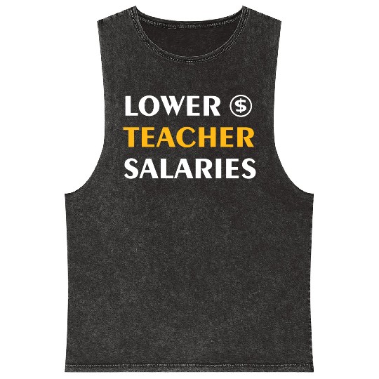 Teacher Lower Teacher Salaries Cool nostalgia Mineral Wash Tank Tops