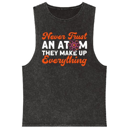 Never Trust An Atom Science Physics summer Mineral Wash Tank Tops