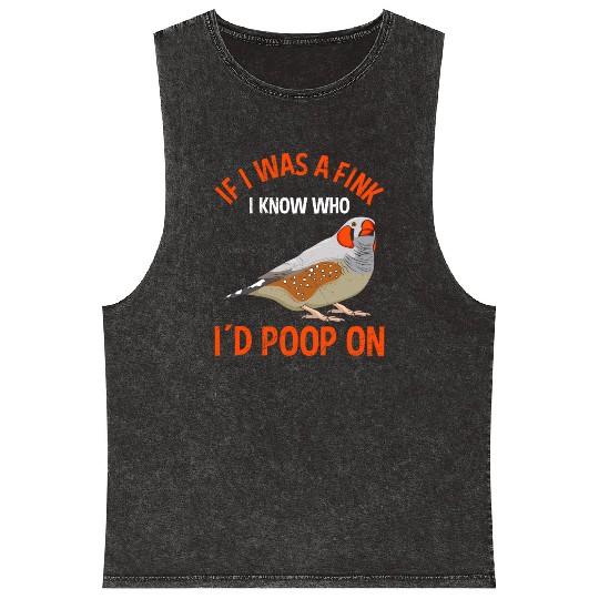 Bird lover If I was a Finch I knew who I'd poop on Mineral Wash Tank Tops