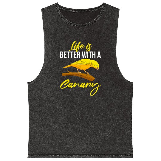 Life is better with a Canary Bird lover Mineral Wash Tank Tops