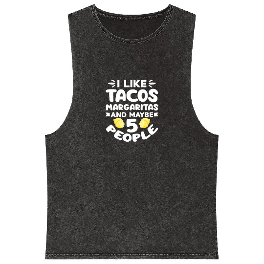 I Like Tacos Margaritas And Maybe 5 People Mineral Wash Tank Tops