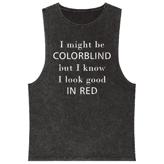 Colorblind I Might Be Colorblind But I Know I Look Mineral Wash Tank Tops