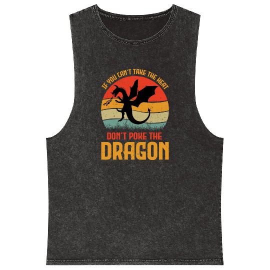 If You Can't Take The Heat Don't Poke The Dragon Mineral Wash Tank Tops