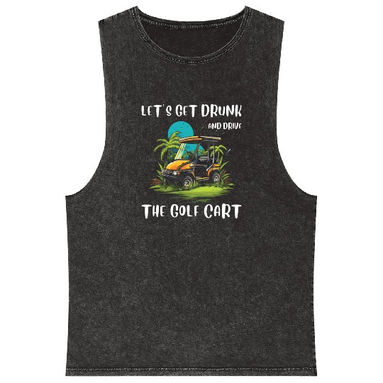 Let's Get Drunk And Drive The Golf Cart Funny Golf Mineral Wash Tank Tops