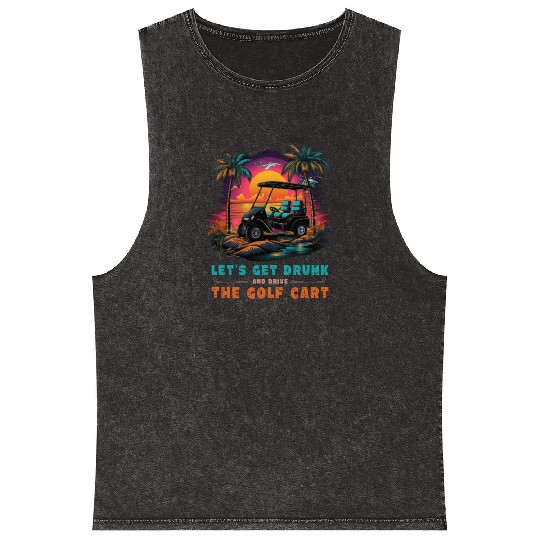 Let's Get Drunk And Drive The Golf Cart Funny Golf Mineral Wash Tank Tops