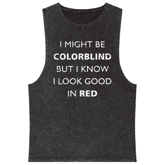 Colorblind I Might Be Colorblind But I Know I Look Mineral Wash Tank Tops