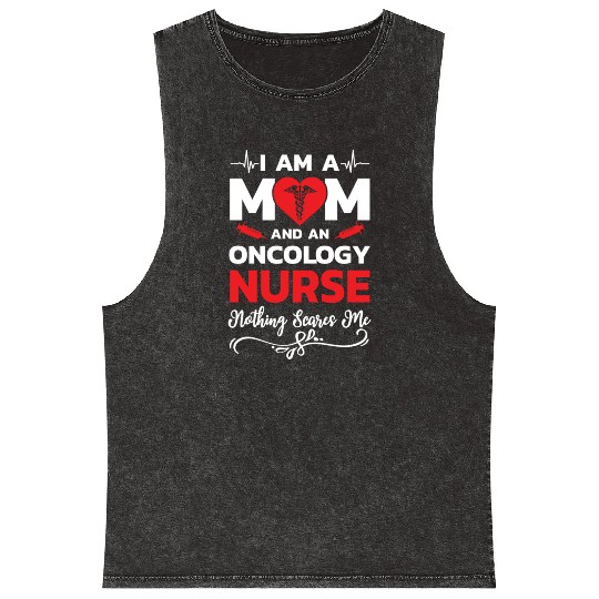 I m A Mom And An Oncology Nurse Nothing Scares Me Mineral Wash Tank Tops