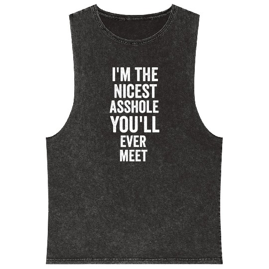 i m the nicest asshole you will ever meet tumblr Mineral Wash Tank Tops