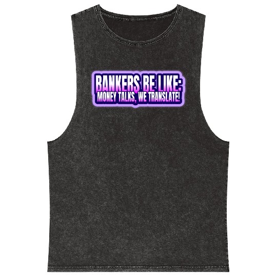 Bankers be like Money talks we translate Mineral Wash Tank Tops