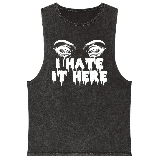 I hate it here - Funny sarcasm Mineral Wash Tank Tops