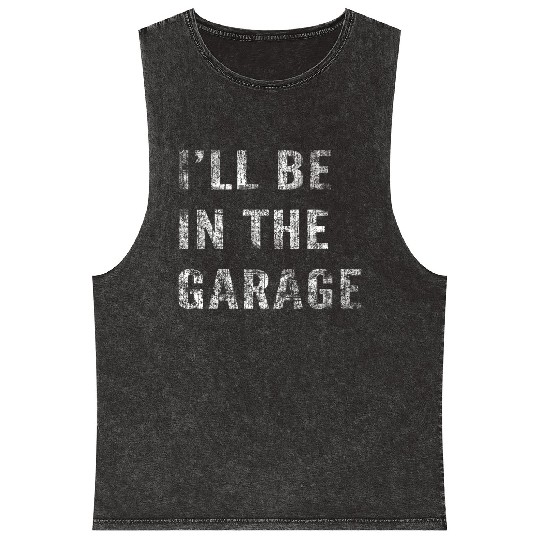 Funny Car Guy, Mechanic, I'll Be In The Garage Mineral Wash Tank Tops