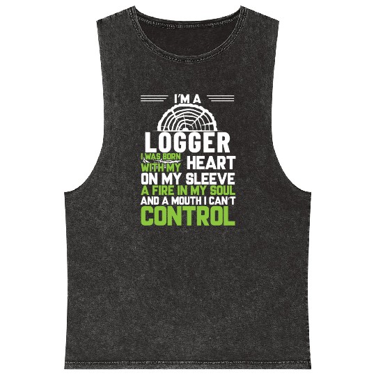 I m A Logger I Was Born With My Heart On My Sleeve Mineral Wash Tank Tops