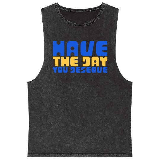 Have The Day You Deserve, blue and yellow, motivat Mineral Wash Tank Tops