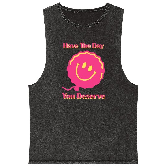 Have The Day You Deserve, pink smile face, balloon Mineral Wash Tank Tops