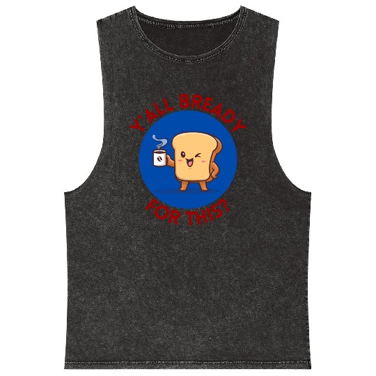 Y all Bready For This Cute Bread Pun Mineral Wash Tank Tops