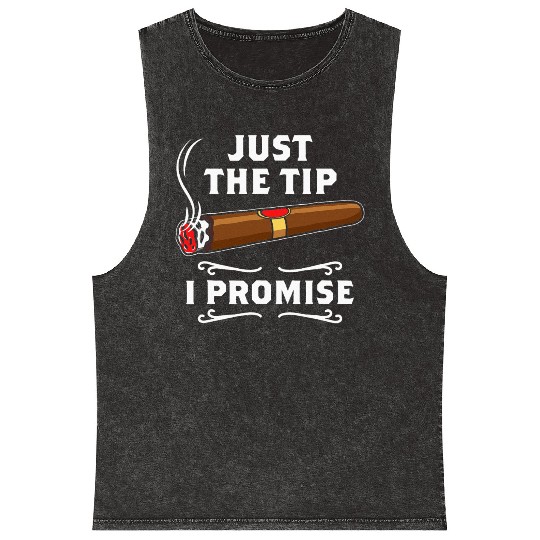 Just The Tip I Promise Cigar Smoker Men Joke Mineral Wash Tank Tops