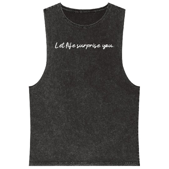 Let Life Surprise You An Affirmation Humanity Mineral Wash Tank Tops