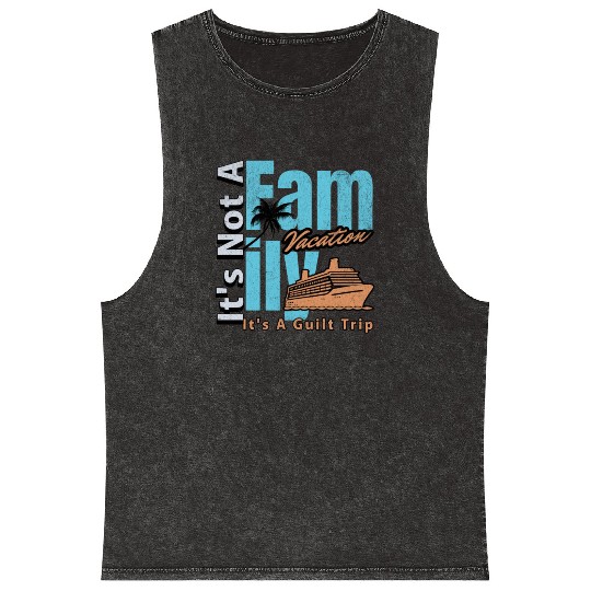 It s not a Family Vacation It s A Guilt Trip Joke Mineral Wash Tank Tops