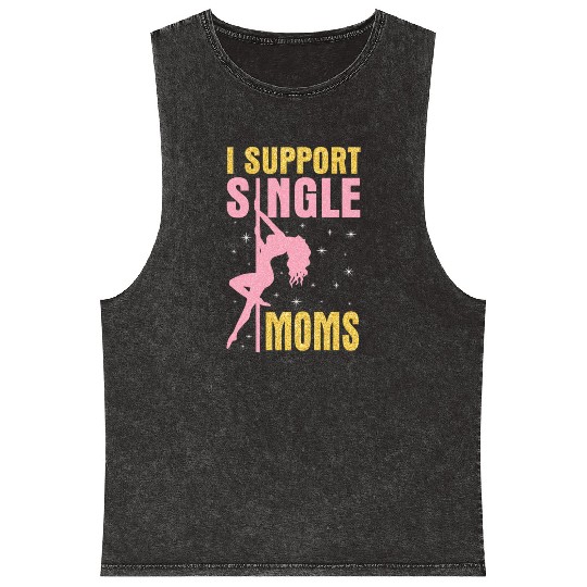 Dancing I Support Single Moms Happy To Me You Mineral Wash Tank Tops