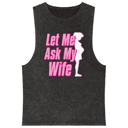 Let Me Ask My Wife Mineral Wash Tank Tops