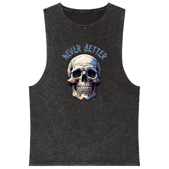 Never Better Skeleton Funny Halloween Skull Mineral Wash Tank Tops
