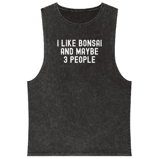 I Like Bonsai and Maybe 3 People Mineral Wash Tank Tops