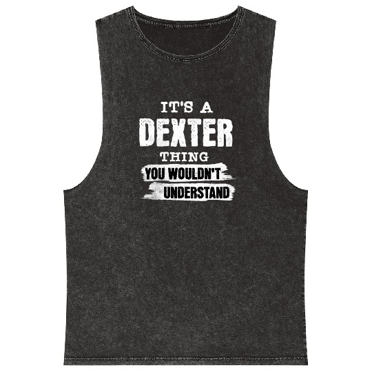 It's A Dexter Thing You Wouldn't Understand, First Mineral Wash Tank Tops