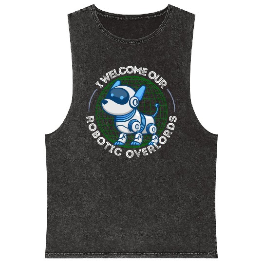 I Welcome Our Robotic Overlords Robot Dog Mineral Wash Tank Tops